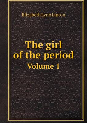 Book cover for The girl of the period Volume 1