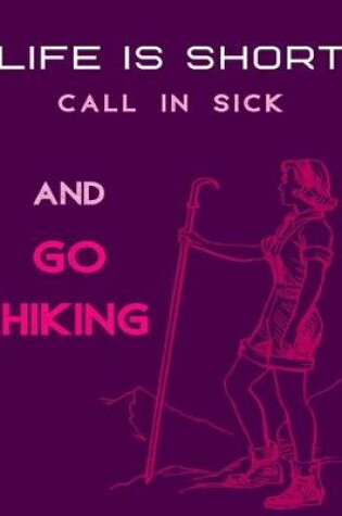 Cover of Life Is Short Call in Sick and Go Hiking