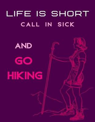 Book cover for Life Is Short Call in Sick and Go Hiking