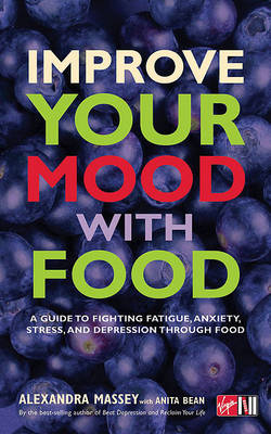 Book cover for Improve Your Mood with Food : A Guide to Fighting Fatigue, Anxiety, Stress, and Depression Through Food