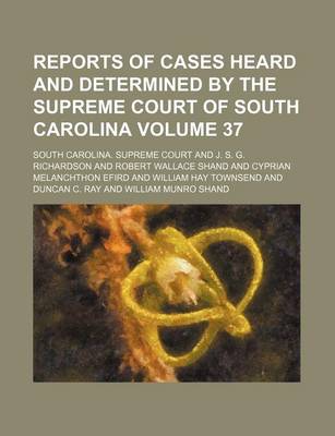Book cover for Reports of Cases Heard and Determined by the Supreme Court of South Carolina Volume 37