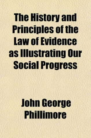 Cover of The History and Principles of the Law of Evidence as Illustrating Our Social Progress