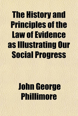 Book cover for The History and Principles of the Law of Evidence as Illustrating Our Social Progress