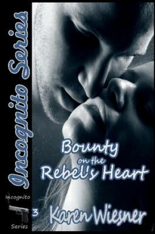 Cover of Bounty on the Rebel's Heart, Book 3 of the Incognito Series