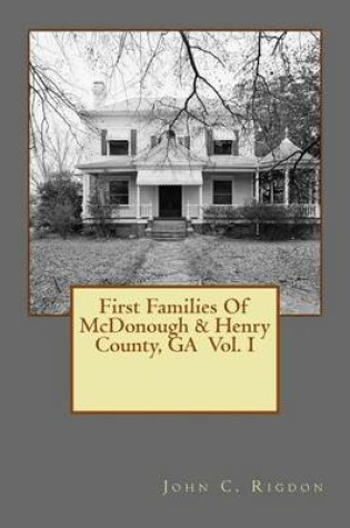 Cover of First Families Of McDonough & Henry County, GA Vol. I