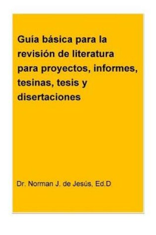 Cover of Guia basica para la revision de literatura para proyectos, informes, tesinas, tesis y disertaciones