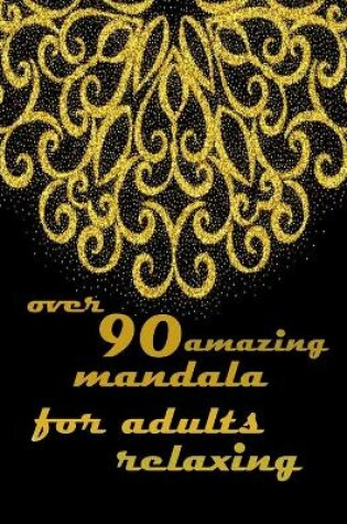 Cover of over 90 amazing mandala for adults relaxing