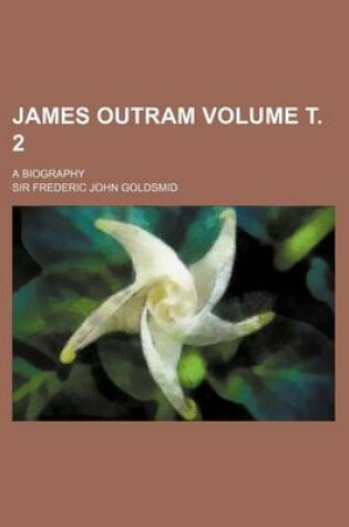 Cover of James Outram Volume . 2; A Biography