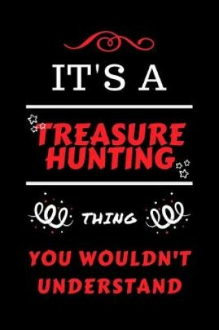 Cover of It's A Treasure Hunting Thing You Wouldn't Understand