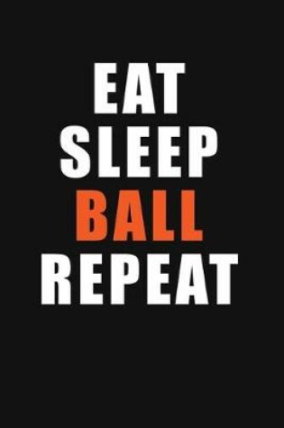 Cover of Eat Sleep Ball Repeat