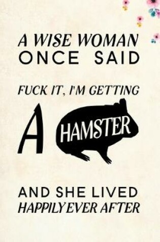 Cover of A wise Woman Once Said Fuck it, I'm Getting a Hamster And She Lived Happily Ever After