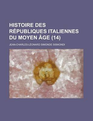 Book cover for Histoire Des Republiques Italiennes Du Moyen Age (14)