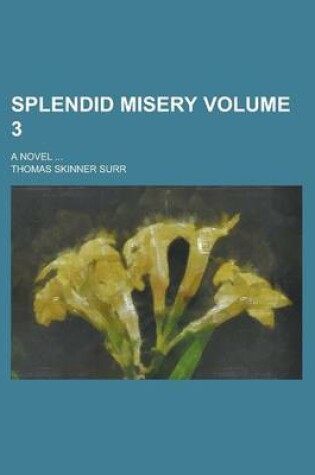 Cover of Splendid Misery; A Novel ... Volume 3