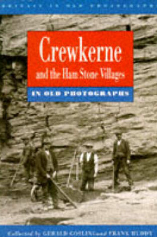 Cover of Crewkerne and the Ham Stone Villages in Old Photographs