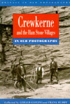 Cover of Crewkerne and the Ham Stone Villages in Old Photographs