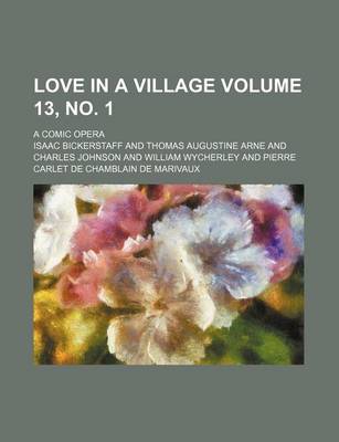 Book cover for Love in a Village Volume 13, No. 1; A Comic Opera