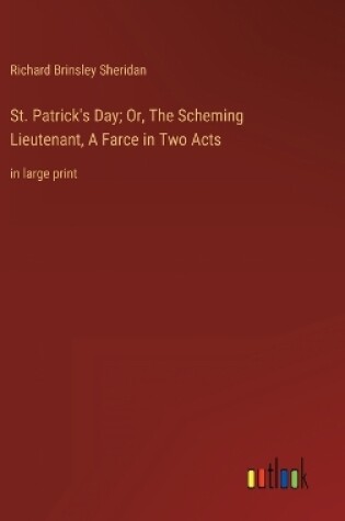 Cover of St. Patrick's Day; Or, The Scheming Lieutenant, A Farce in Two Acts
