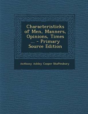 Book cover for Characteristicks of Men, Manners, Opinions, Times ... - Primary Source Edition