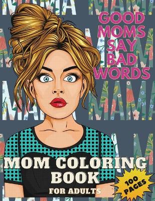 Book cover for Good Mom's Say Bad Word's Coloring Book for Adults