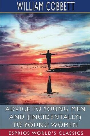 Cover of Advice to Young Men and (Incidentally) to Young Women (Esprios Classics)