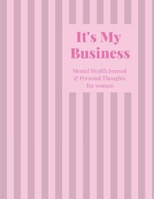 Book cover for It's My Business Mental Health Journal for women