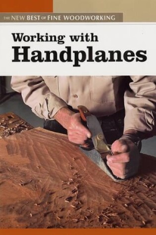 Cover of Working with Handplanes: The New Best of Fine Woodworking