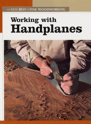 Book cover for Working with Handplanes: The New Best of Fine Woodworking