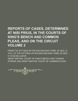 Book cover for Reports of Cases, Determined at Nisi Prius, in the Courts of King's Bench and Common Pleas, and on the Circuit Volume 2; From the Sittings After Michaelmas Term, 55 Geo. III. 1814, to the Sittings After [Michaelmas Term, 60 Geo. III 1819] Inclusive