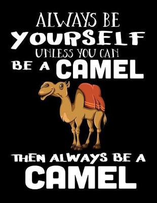 Book cover for Always Be Yourself Unless You Can Be a Camel Then Always Be a Camel