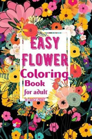 Cover of Easy Flower Coloring Book for Adults