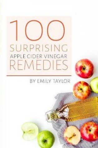 Cover of 100 Surprising Apple Cider Vinegar Remedies