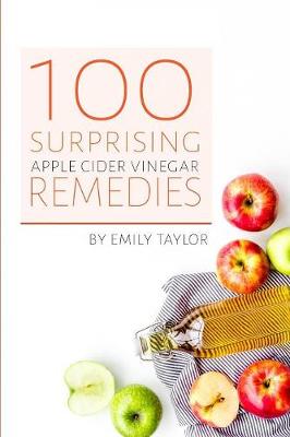 Book cover for 100 Surprising Apple Cider Vinegar Remedies