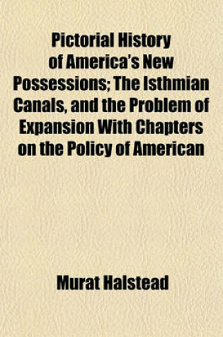 Cover of Pictorial History of America's New Possessions; The Isthmian Canals, and the Problem of Expansion with Chapters on the Policy of American
