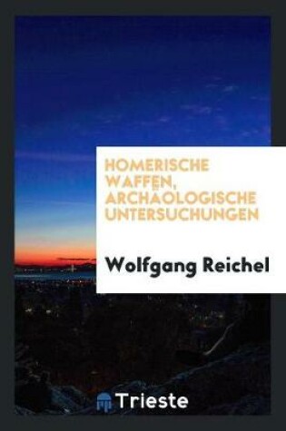 Cover of Homerische Waffen, Arch ologische Untersuchungen