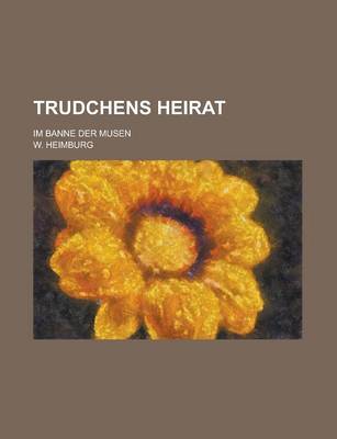 Book cover for Trudchens Heirat; Im Banne Der Musen