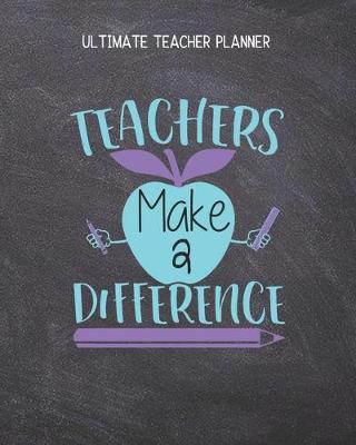 Book cover for Teachers Make A Difference - Ultimate Teacher Planner