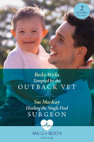 Cover of Tempted By The Outback Vet / Healing The Single Dad Surgeon