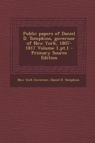 Cover of Public Papers of Daniel D. Tompkins, Governor of New York, 1807-1817 Volume 1, PT.1 - Primary Source Edition
