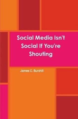 Cover of Social Media Isn't Social If You're Shouting