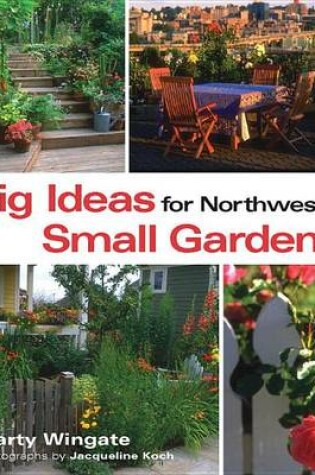 Cover of Big Ideas for Northwest Small Gardens