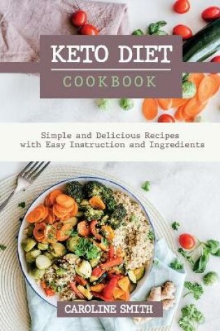 Cover of Keto Diet Cookbook Simple and Delicus Recipes with Easy Instruction and Ingredients