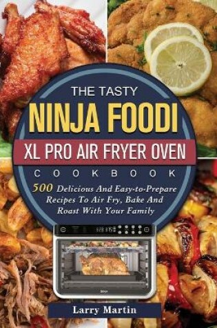 Cover of The Tasty Ninja Foodi XL Pro Air Fryer Oven Cookbook