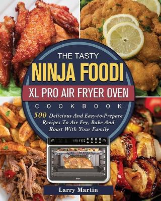 Book cover for The Tasty Ninja Foodi XL Pro Air Fryer Oven Cookbook