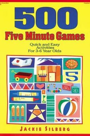 Cover of 500 Five Minute Games: Quick and Easy Activities for 3-6 Year Olds