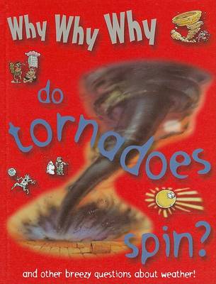 Cover of Why Why Why Do Tornadoes Spin?