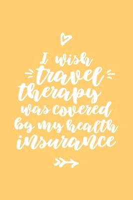 Book cover for I Wish Travel Therapy was Covered by my Health Insurance Journal
