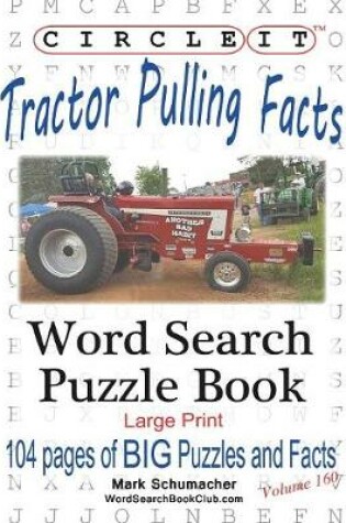 Cover of Circle It, Tractor Pulling Facts, Large Print, Word Search, Puzzle Book