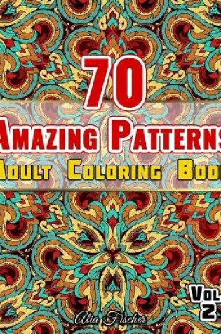 Cover of 70 Amazing Patterns - Adult Coloring Book - Volume 2