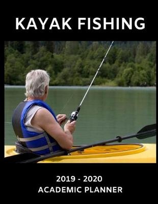 Book cover for Kayak Fishing 2019 - 2020 Academic Planner