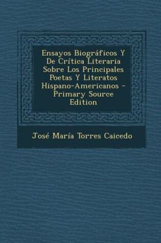 Cover of Ensayos Biograficos y de Critica Literaria Sobre Los Principales Poetas y Literatos Hispano-Americanos - Primary Source Edition